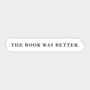 The Book Was Better - Black Text Sticker